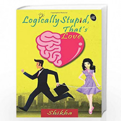Logically Stupid, That's Love by Shikha Book-9789382665564