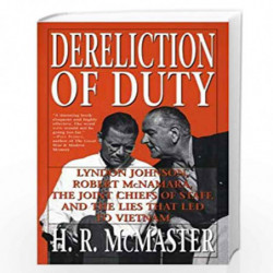 Dereliction of Duty: Johnson, McNamara, the Joint Chiefs of Staff, and the Lies That Led to Vietnam by McMaster, H. R. Book-9780