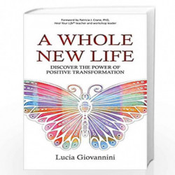 A Whole New Life: Discover the Power of Positive Transformation by Lucia Giovannini Book-9789385827099