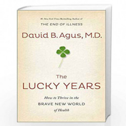 The Lucky Years: How to Thrive in the Brave New World of Health by David B Agus Book-9781471156281