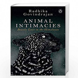Animal Intimacies: Beastly Love in the Himalayas by Radhika Govindrajan Book-9780670091324