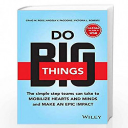 Do Big Things: The Simple Steps Teams Can Take to Mobilize Hearts and Minds, and Make an Epic Impact by Craig Ross, Angela V. Pa