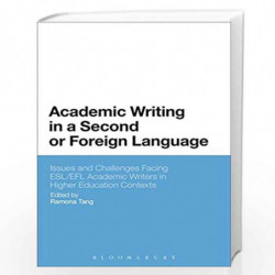 Academic Writing in a Second or Foreign Language: Issues and Challenges Facing ESL/EFL Academic Writers in Higher Education Cont