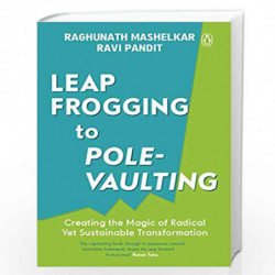 Leapfrogging to Pole-vaulting: Creating the Magic of Radical yet Sustainable Transformation by R.A. Mashelkar & Ravi Pandit Book