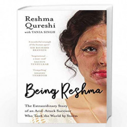 Being Reshma: The Extraordinary Story of an Acid-Attack Survivor who Took the World by Storm by Reshma Qureshi with Tania Singh 
