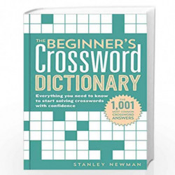The Beginners' Crossword Dictionary: Everything You Need to Know to Start Solving Crosswords with Confidence by Stanley Newman B