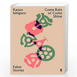 Come Rain or Come Shine: Faber Stories by Ishiguro, Kazuo Book-9780571351749