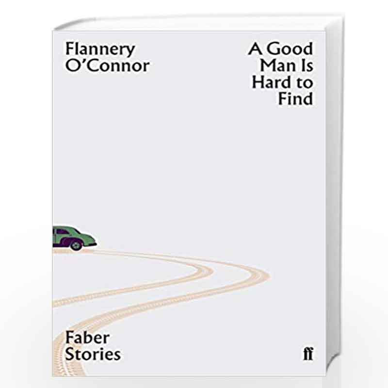 A Good Man is Hard to Find: Faber Stories by OConnor, Flannery Book-9780571351817