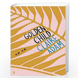 Golden Child: Winner of the Desmond Elliot Prize 2019 by Adam, Claire Book-9780571339815