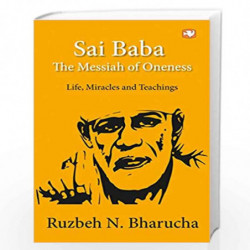 Sai Baba: The Messiah of Oneness: Life, Miracles and Teachings by Ruzbeh N. Bharucha Book-9789353490348
