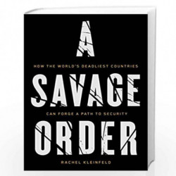 A Savage Order: How the World's Deadliest Countries Can Forge a Path to Security by Kleinfeld, Rachel Book-9781101871997
