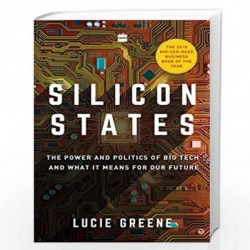 Silicon States: The Power and Politics of Big Tech and What It Means forOur Future by Lucie Greene Book-9789353028541