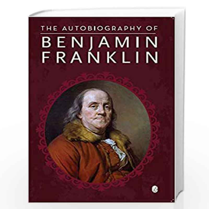 The Autobiography Of Benjamin Franklin by Benjamin Franklin Book-9789387585140