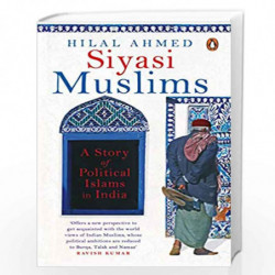 Siyasi Muslims: A Story of Political Islams in India by Hilal Ahmed Book-9780670091409