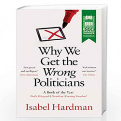 Why We Get the Wrong Politicians by Isabel Hardman Book-9781782399759