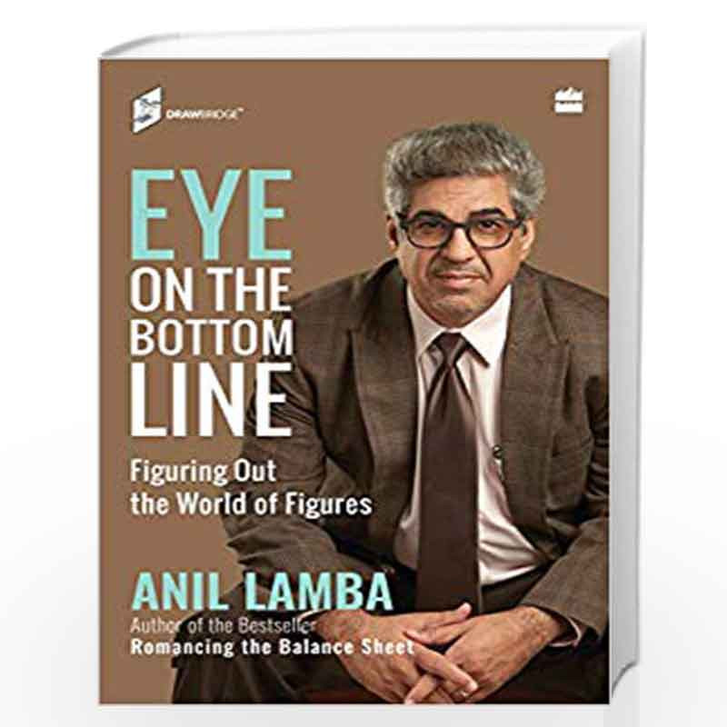 Eye on the Bottom Line: Figuring Out the World of Figures by Anil Lamba Book-9789353029494