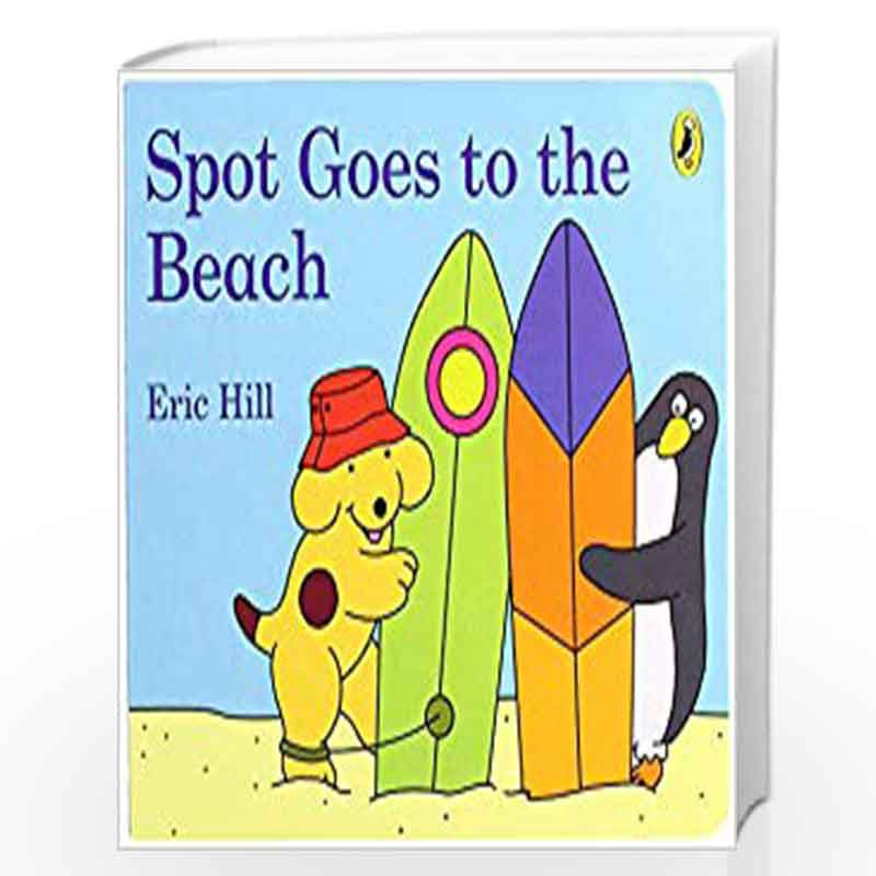 Spot Goes To The Beach By Eric Hill Buy Online Spot Goes To The Beach