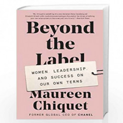 Beyond the Label: Women, Leadership, and Success on Our Own Terms by Chiquet, Maureen Book-9780062655714