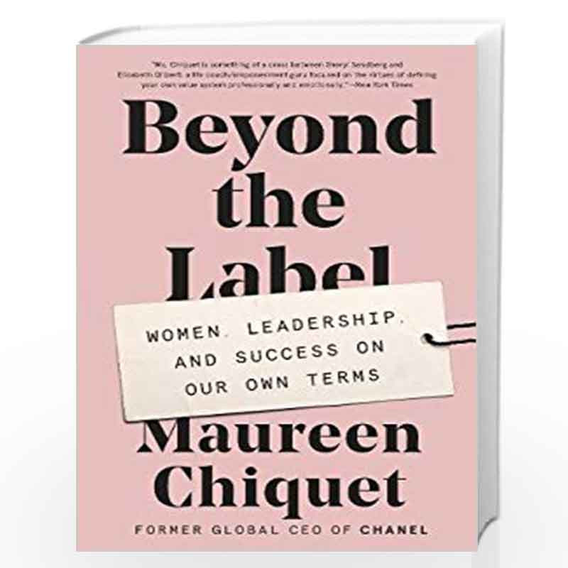 Beyond the Label: Women, Leadership, and Success on Our Own Terms by Chiquet, Maureen Book-9780062655714