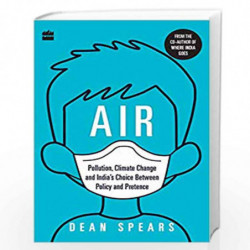 Air: Pollution, Climate Change and India's Choice Between Policy and Pretence by Dean Spears Book-9789353570828