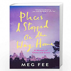 Places I Stopped on the Way Home by Meg Fee Book-9781785784514
