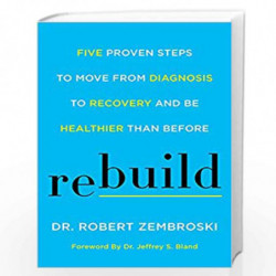 Rebuild: Five Proven Steps to Move from Diagnosis to Recovery and Be Healthier Than Before by Zembroski, Robert Book-97800626992