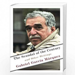 The Scandal of the Century: And Other Writings by Gabriel GarcÃƒÂ­a MÃƒÂ¡rquez Book-9780525656425