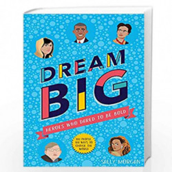 Dream Big! Heroes Who Dared to Be Bold (100 People - 100 Ways to Change the World) by Sally Morgan Book-9781407189031