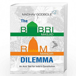THE BABRI MASJID - RAM MANDIR DILEMMA: An Acid Test for India                  s Constitution by MADHAV GODBOLE Book-97893220089