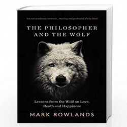 The Philosopher and the Wolf: Lessons From the Wild on Love, Death and Happiness by Rowlands, Mark Book-9781783784578