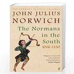 The Normans in the South, 1016-1130: The Normans in Sicily Volume I (Normans in Sicily Vol 1) by Norwich, John Julius Book-97805