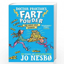 Doctor Proctor's Fart Powder: The Great Gold Robbery (Doctor Proctors Fart Powder 4) by JO NESBO Book-9781471174612