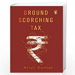 Ground Scorching Tax by Arun Kumar Book-9780670091102