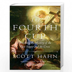 The Fourth Cup: Unveiling the Mystery of the Last Supper and the Cross by HAHN, SCOTT Book-9781524758790