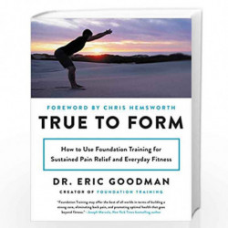 True to Form: How to Use Foundation Training for Sustained Pain Relief and Everyday Fitness by GOODMAN ERIC Book-9780062315328