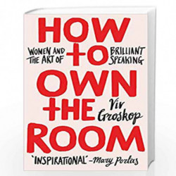 How to Own the Room: Women and the Art of Brilliant Speaking by GROSKOP, VIV Book-9781787631120