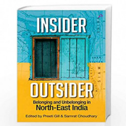 Insider Outsider - Dhkars, Chinkies & Role Reversals: Writings from from the Northeast of India by Preeti Gill & Samrat Choudhar