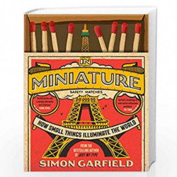 In Miniature: How Small Things Illuminate The World by Garfield, Simon Book-9781786890771