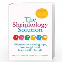 The Shrinkology Solution: Discover your eating type, lose weight and keep it off - for life by Dr. Meg Arroll and Louise Atkinso