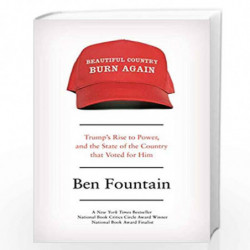 Beautiful Country Burn Again: Trump's Rise to Power, and the State of the Country that Voted for Him by Fountain, Ben Book-97817