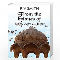 From the bylanes of-Delhi, Agra & Jaipur by R.V. SMITH Book-9789386473479