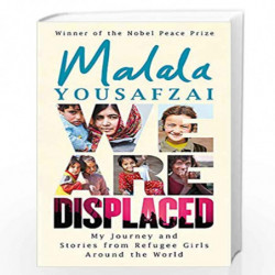 We Are Displaced: My Journey and Stories from Refugee Girls Around the World - From Nobel Peace Prize Winner Malala Yousafzai by