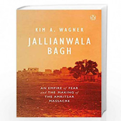 Jallianwala Bagh: An Empire of Fear and the Making of the Amritsar Massacre by Kim A. Wagner Book-9780670092185