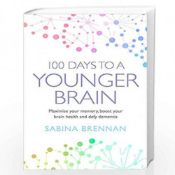 100 Days to a Younger Brain: Maximise your memory, boost your brain health and defy dementia by Brennan, Sabina Book-97814091849