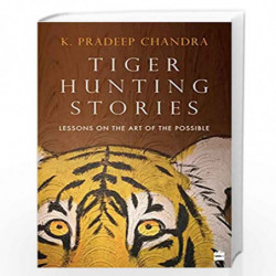 Tiger Hunting Stories: Lessons on the Art of the Possible by Pradeep Chandra Book-9789353029425