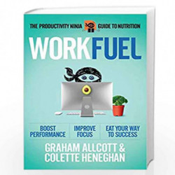 Work Fuel: The Productivity Ninja Guide to Nutrition by G. Allcott/C. Henegan Book-9781785784590