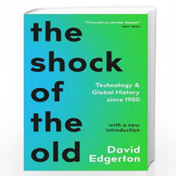 The Shock Of The Old: Technology and Global History since 1900 by David Edgerton Book-9781788163088