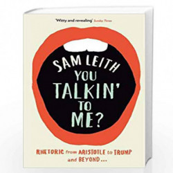 You Talkin' To Me?: Rhetoric from Aristotle to Trump and Beyond ... by Sam Leith Book-9781788163187