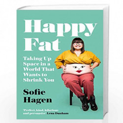 Happy Fat: Taking Up Space in a World That Wants to Shrink You by Hagen, Sofie Book-9780008293871