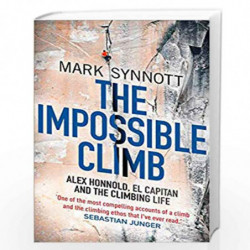 The Impossible Climb: Alex Honnold, El Capitan and the Climbing Life by Mark Synnott Book-9781760632724